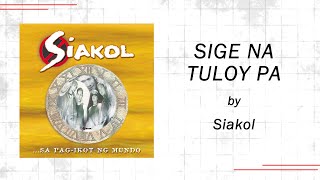 Siakol - SIGE NA TULOY PA (Lyric Video)- OPM