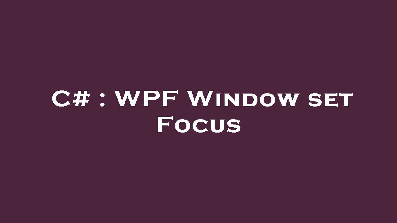 C# : WPF Window set Focus - YouTube