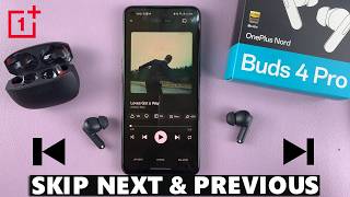 OnePlus Nord Buds 4 Pro: How To Skip To Next / Previous Track