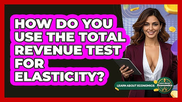How Do You Use The Total Revenue Test For Elasticity? - Learn About Economics