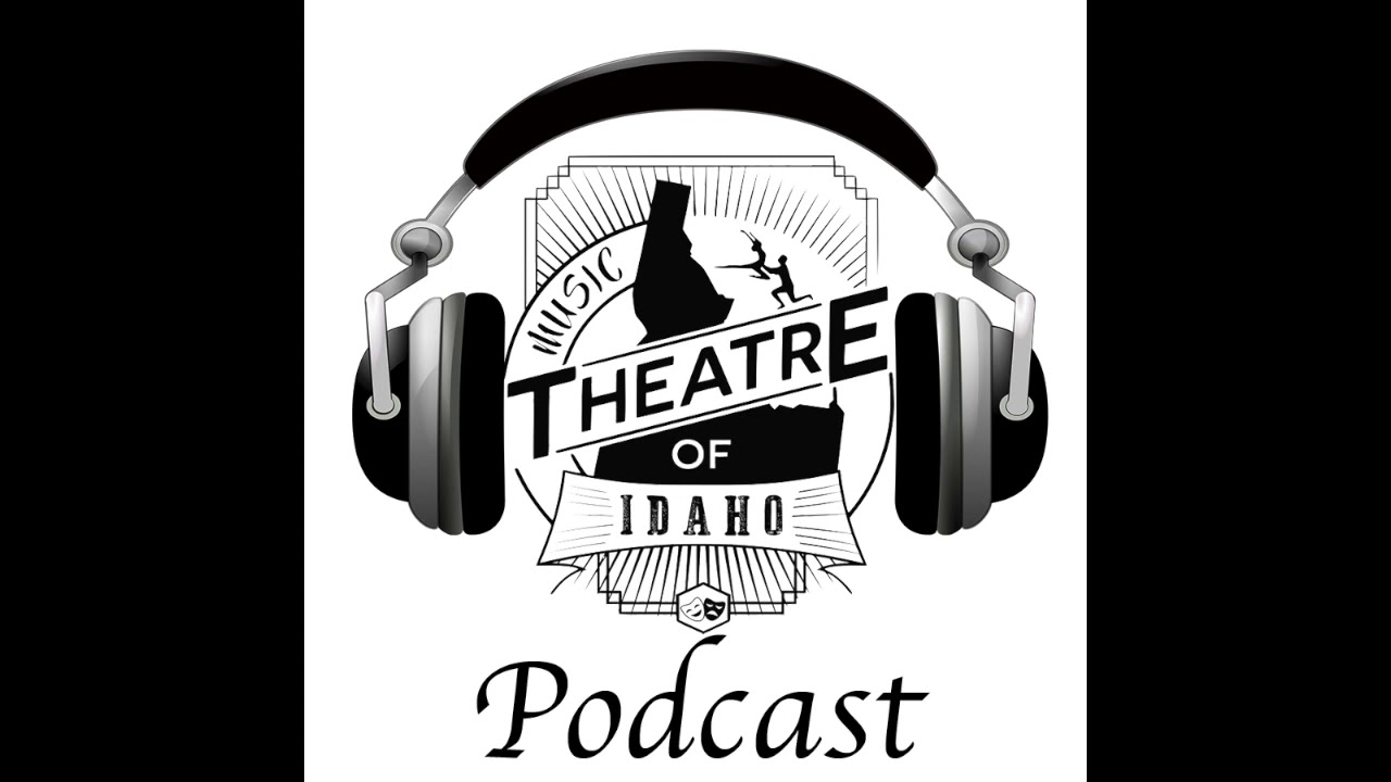 The Music Theatre of Idaho Podcast Episode 1