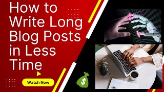 How to Write 5k -10k blog post in Way Less Time with One-Click Ai Writers Update
