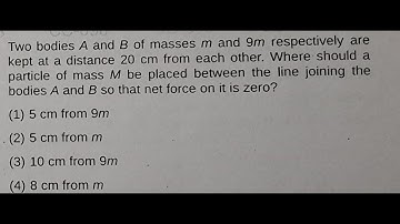 Two bodies A and B of masses  m and 9m respectively are kept at a distance 20 cm from each other.