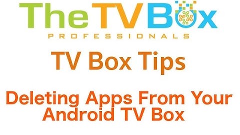How to Delete Apps from your Android TV Box - TV Box Tips