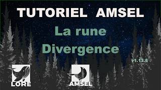 Tutoriel Amsel Suite V1.13.8 : La Rune Divergence