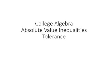 College Algebra - Absolute Value Inequalities and Tolerance