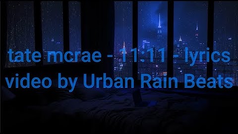 Tate Mcrae - 11:11 - my lyrics video (background video by Urban Rain Beats) (credits in description)