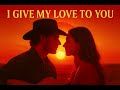 I Give My Love To You