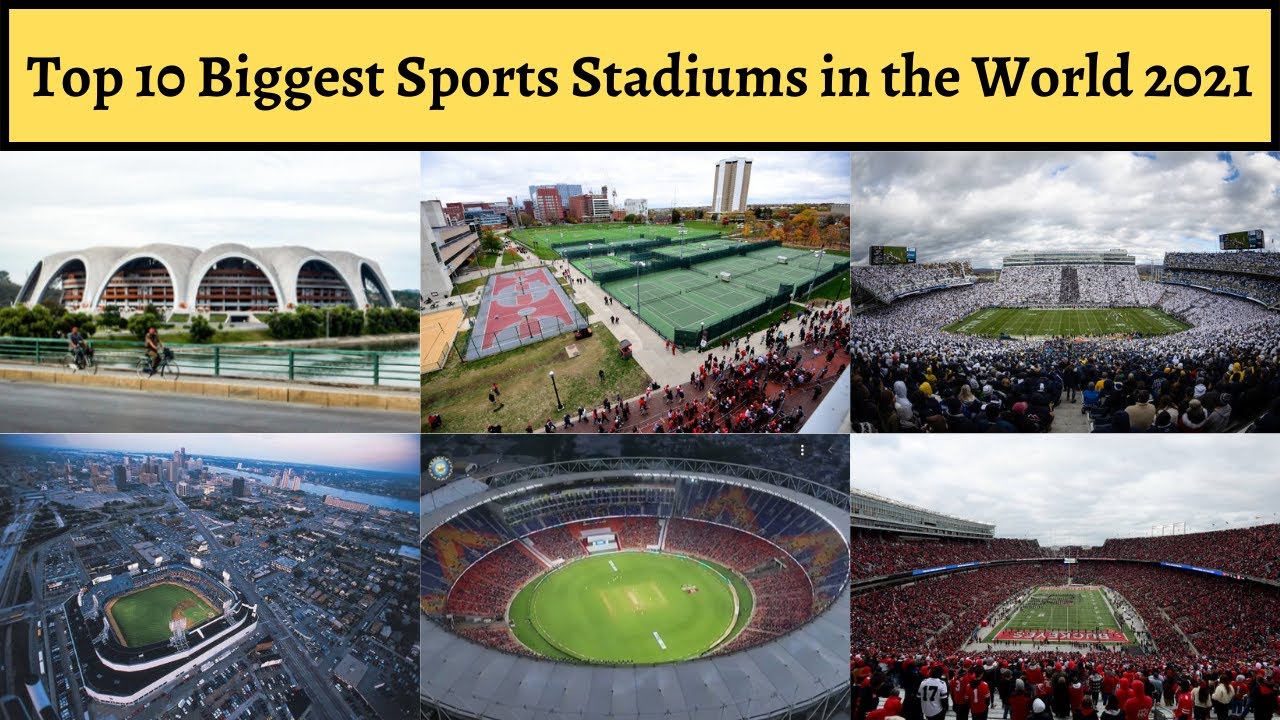 Top 10 Biggest Sports Stadiums in the World 2021 Luxury Channel By
