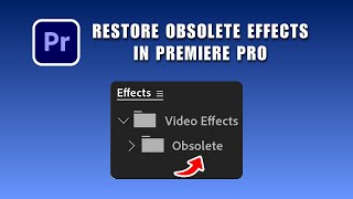 How to Restore Obsolete Effects in Premiere Pro 2026