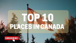 CANADA UNCOVERED: Top 10 Hidden Gems to Explore!