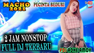 UPDATE TERBARU | 2 JAM 30 MENIT | FULL DJ NONSTOP | BERSAMA DJ ONCAK ADHE AMOY  | SHOW TERBARU MACHO