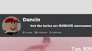 Aaron Smith - Dancin but the lyrics are ROBLOX usernames