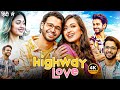 Highway Love Full Movie Gayatri Bhardwaj Ritvik Sahore Latest Super Hit Web Series 2025 Hd 4K 