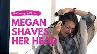 Megan Shaves Her Head  Dottie Reacts