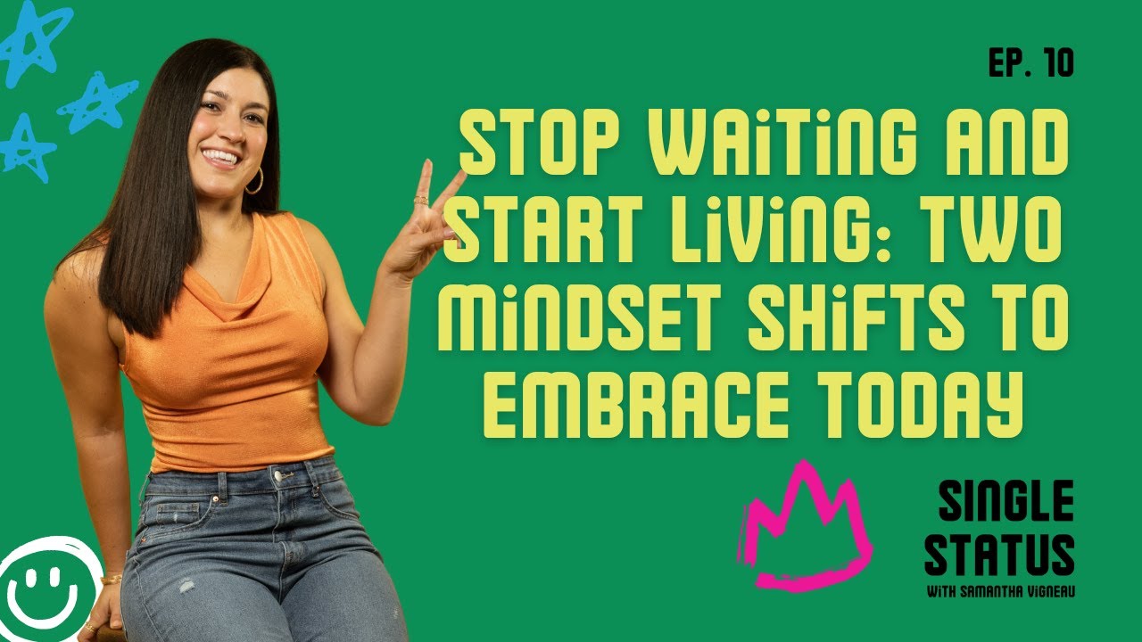 10. Stop Waiting And Start Living: Two Mindset Shifts To Embrace Today ...