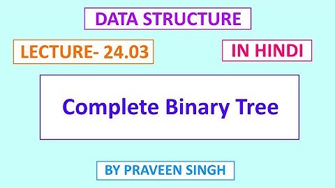 Data structure lecture 24.3 Complete binary tree in hindi