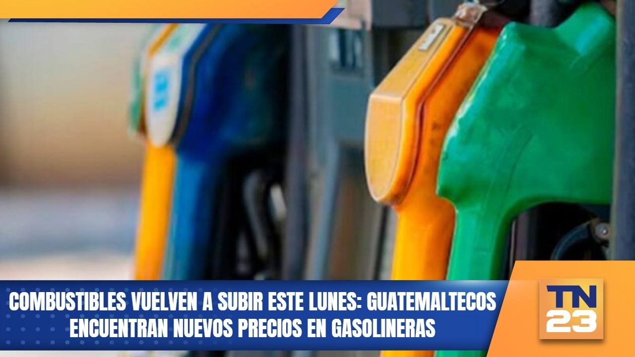 Combustibles vuelven a subir este lunes: guatemaltecos encuentran nuevos precios en gasolineras
