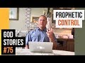 God Stories #75 - Prophetic Control
