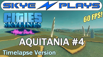 Cities Skylines After Dark ►AQUITANIA Part 4◀ Edited/Timelapse Version [1080p 60 FPS]