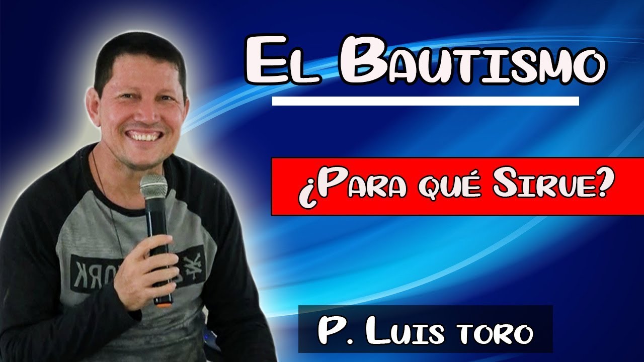 Download EL BAUTISMO ¿Para qué Sirve? - P. LUIS TORO