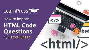 Learnpress plugin :How to import HTML code questions from Excel Sheet