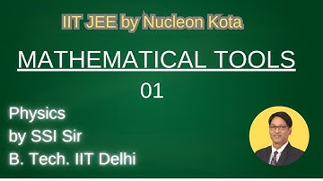 Mathematical Tools  - 01 by SSI sir B. Tech. IIT Delhi @ Nucleon Kota IIT JEE NEET Physics