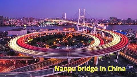 Nanpu bridge in China | One of the longest cable-stayed bridge in the world