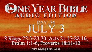 Day 184 | July 3 | One Year Bible Audio | 2 Kgs 22-23, Acts 22, Ps 1, Prov 18
