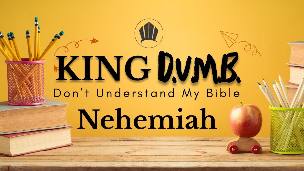King D.U.M.B. (Don't Understand My Bible): The Book of Nehemiah | Dr. Charles A. Moody Jr.