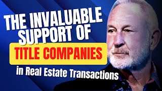 The Invaluable Support of Title Companies in Real Estate Transactions.
