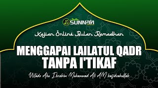 MENGGAPAI LAILATUL QADR TANPA I'TIKAF || USTADZ ABU IBRAHIM M ALI AM HAFIDZAHULLAH