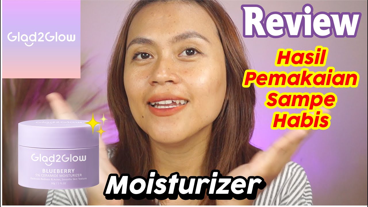 Review GLAD2GLOW 5% Blueberry Moisturizer | HASIL PEMAKAIAN | Risa Florendo