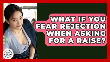 What If You Fear Rejection When Asking For A Raise? - Job Success Network