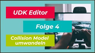 Tutorial | UDK Editor | Episode 4- No Collision Model - Collision Model umwandeln | DEUTSCH | HD