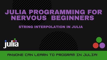 String Interpolation in Julia | Julia Programming For Nervous Beginners (Week 1 Lesson 7)