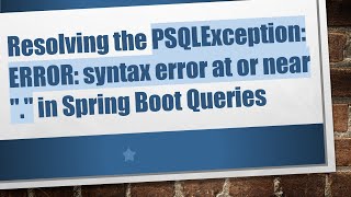 Resolving the PSQLException: ERROR: syntax error at or near "." in Spring Boot Queries