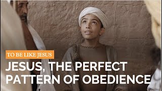 TO BE LIKE JESUS - Jesus, the Perfect Pattern of Obedience (February 25)