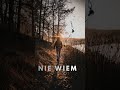 Nie pytaj, gdzie będę za…