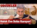 Haluk eve soba kuruyor! - Çocuklar Duymasın