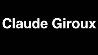 How To Pronounce Claude Giroux Philadelphia Flyers Nhl Hockey Player Runforthecube