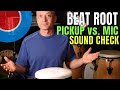 Beat Root Tank Drum / Pickup vs  Mic