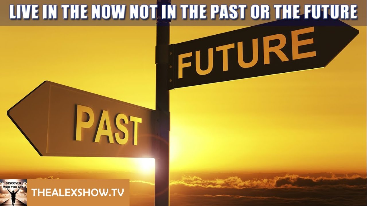 Live in the now not in the past or the future - YouTube