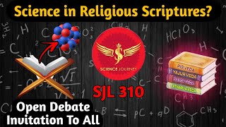 SJL310 | Science in Religious Scriptures | Open Debate Invitation to All | Science Journey