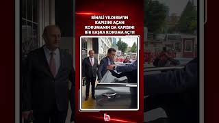 Binali Yıldırım'ın kapısını açan korumanın da kapısını bir başka koruma açtı!