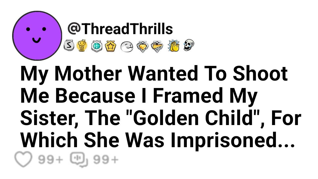Мy Mother Wanted To Shoot Me Because I Had Framed My Sister, The Golden Child.