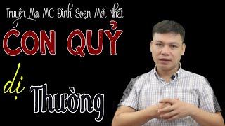 Truyện Ma Có Thật: Con Quỷ Dị Thường | MC Đình Soạn Kể Siêu Sợ Mới Nhất