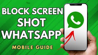 How To Block Screen Shots On WhatsApp App - (Full Guide!)