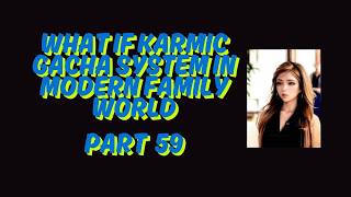 What If Karmic Gacha System In Modern Family World Part 59