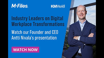 M-Files CEO Antti Nivala - KMWorld - Digital Workplace Transformations